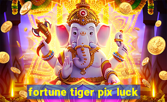 fortune tiger pix luck